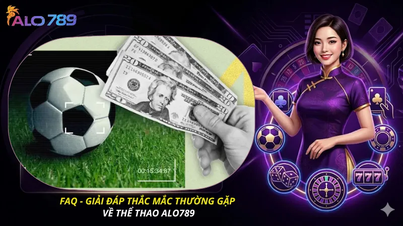 FAQ - giải đáp thắc mắc thường gặp về thể thao ALO789